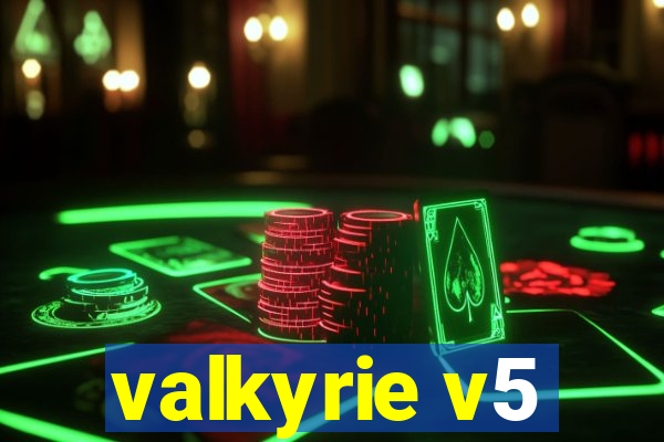 valkyrie v5